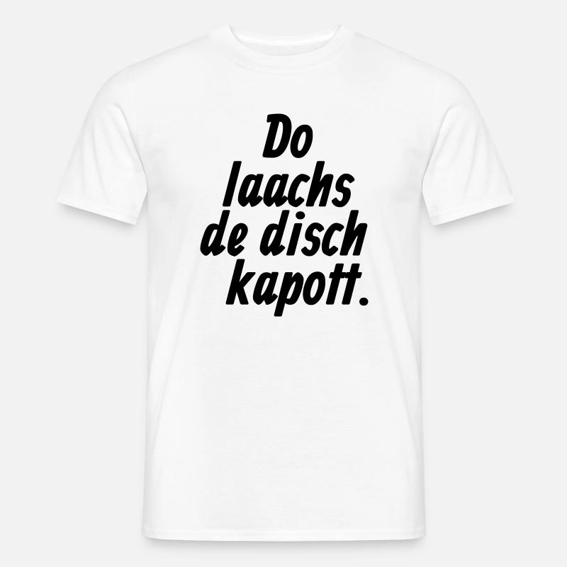 Do laachs de disch kapott - Kölsche §11 - Männer T-Shirt - Weiß