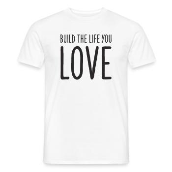 Build the Life You Love – Motivational Text Design - Men's T-Shirt - white - Front - AI Model Male 178 dark (178cm)
