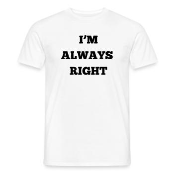 IM ALWAYS RIGHT - Men's T-Shirt - white - Front - AI Model Male 178 dark (178cm)