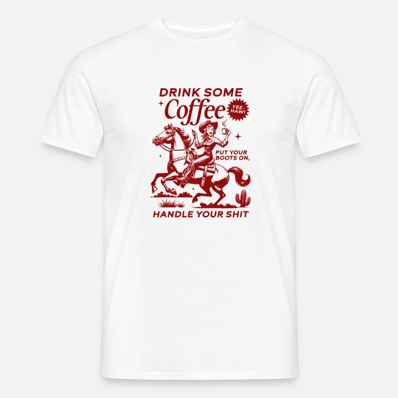 Drink Some Coffee, Handle Your Shit - Männer T-Shirt - Weiß