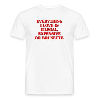 Everything I Love Is Illegal Expensive Or Brunette - Men's T-Shirt - white - Front - AI Model Male 178 dark (178cm)
