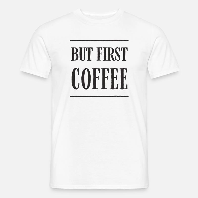 But First, Coffee – Lustiges Kaffee-Textdesign - Männer T-Shirt - Weiß