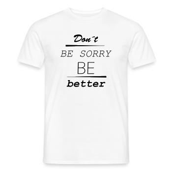 Don’t be sorry, be better - Männer T-Shirt - Weiß - Vorne - AI Model Male 178 dark (178cm)