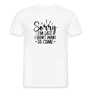 Sorry I’m Late — I Didn’t Want To Come — Lustig - Männer T-Shirt - Weiß - Vorne - AI Model Male 178 dark (178cm)