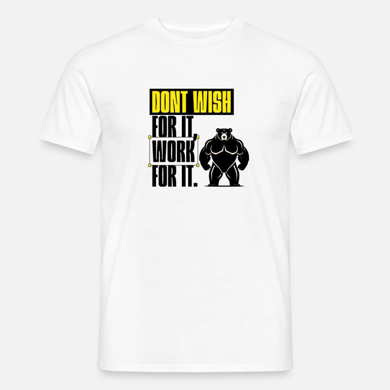 Don't Wish For It – Work For It Motivation - Men’s T-shirt - white