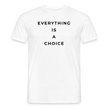 Everything is a choice - Men's T-Shirt - white - Front - AI Model Male 178 dark (178cm)