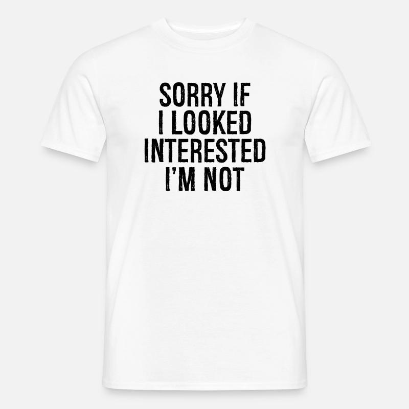 Désolé. Si j’avais l’air intéressé, je ne le suis pas. - T-shirt homme - blanc