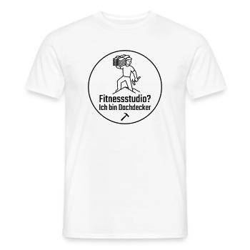 Fitnessstudio? Ich bin Dachdecker - Männer T-Shirt - Weiß - Vorne - AI Model Male 178 dark (178cm)