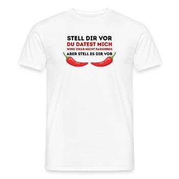 Chili-Humor Du datest mich nicht - Männer T-Shirt - Weiß - Vorne - AI Model Male 178 dark (178cm)