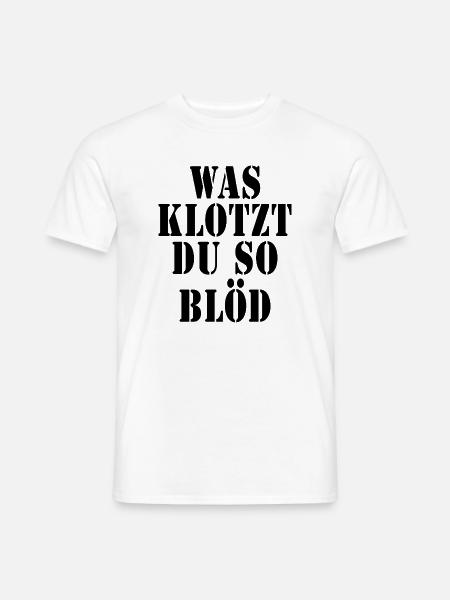 Was klotzt du so blöd - Männer T-Shirt - Weiß