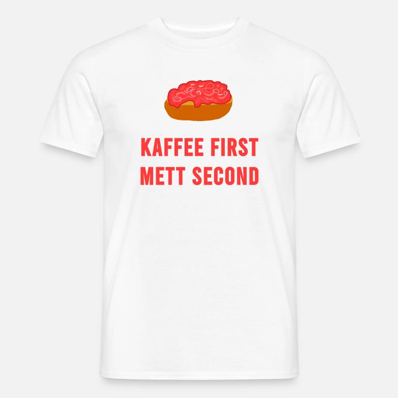 Kaffee first Mett second Frühstück Mettbrötchen - Männer T-Shirt - Weiß