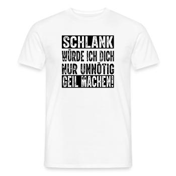 Schlank würde ich dich nur unnötig geil machen - Männer T-Shirt - Weiß - Vorne - AI Model Male 178 dark (178cm)