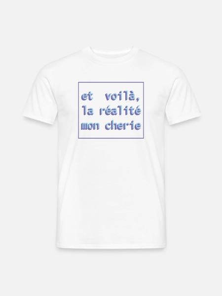 Et voilà, la réalité mon cherie - Männer T-Shirt - Weiß
