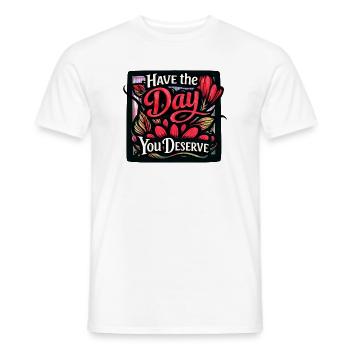 Hab den Tag, den du verdienst. - Männer T-Shirt - Weiß - Vorne - AI Model Male 178 dark (178cm)