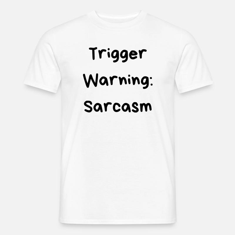 Trigger Warning: Sarcasm - Männer T-Shirt - Weiß
