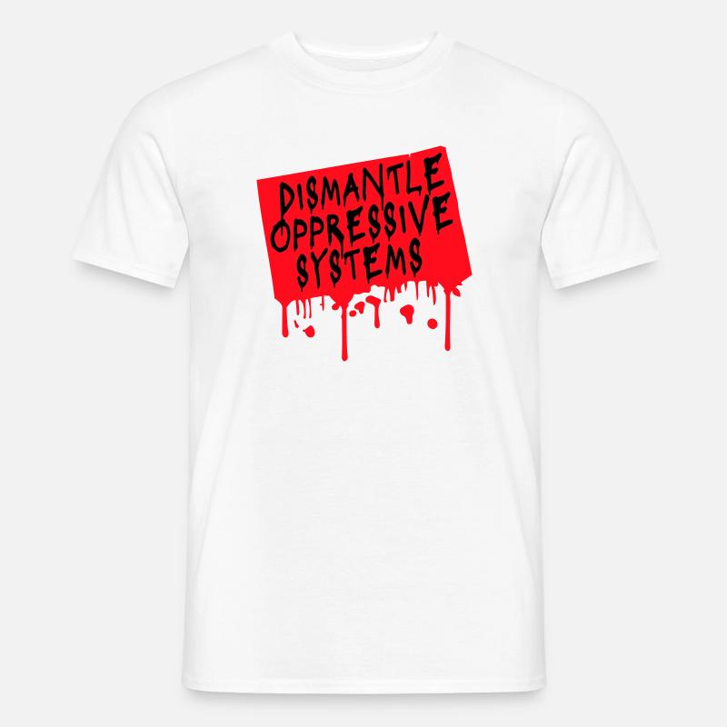 Dismantle Oppressive Systems Activism Statement - Men's T-Shirt - white