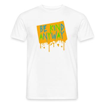 Be Kind Anyway Freundlichkeit Statement Spruch - Männer T-Shirt - Weiß - Vorne - AI Model Male 178 dark (178cm)