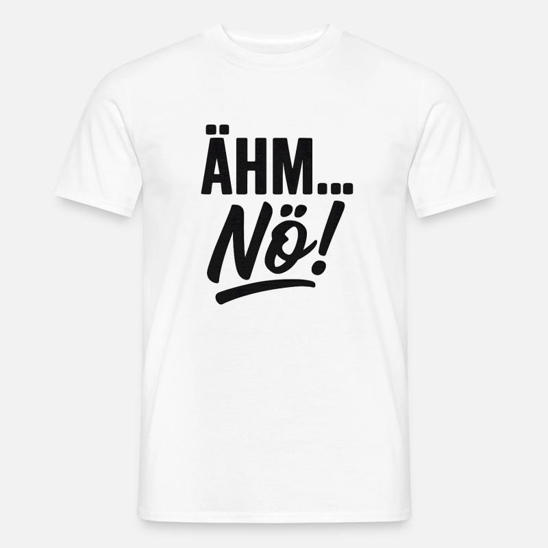Ähm Nö Lustiger Spruch - Männer T-Shirt - Weiß