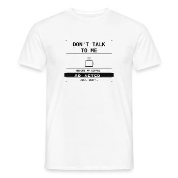 Don't Talk To Me Before Or After Coffee. - Men's T-Shirt - white - Front - AI Model Male 178 dark (178cm)