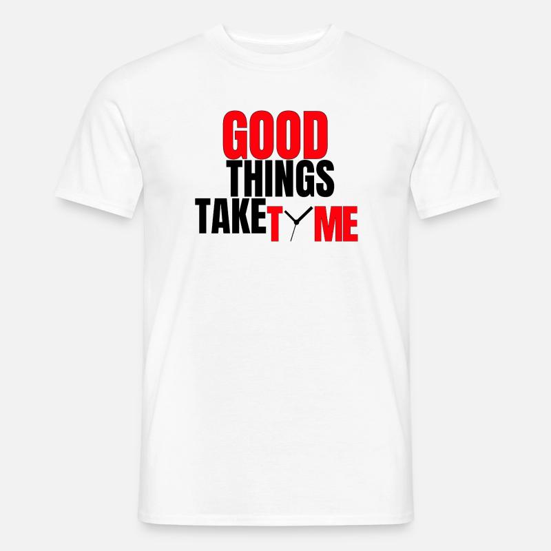 Gute Dinge brauchen Zeit - Männer T-Shirt - Weiß