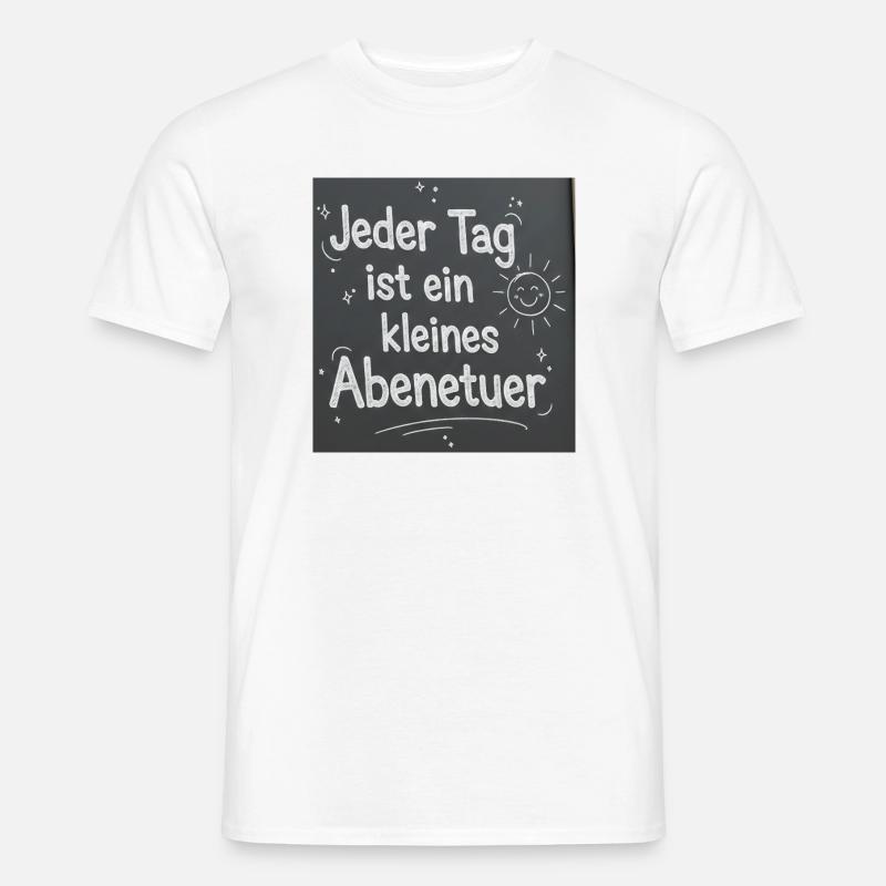 Jeder Tag ist ein kleines Abenteuer - Männer T-Shirt - Weiß