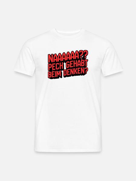 Naaaaa? Pech gehabt beim Denken - Männer T-Shirt - Weiß