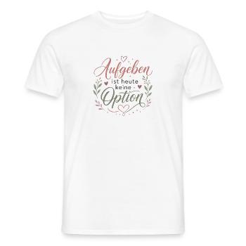 Motivation Aufgeben ist heute keine Option - Männer T-Shirt - Weiß - Vorne - AI Model Male 178 dark (178cm)