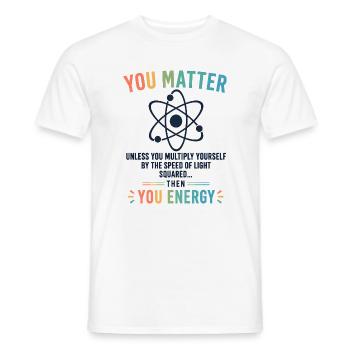 Funny Science Gift You Matter Motivation - Men's T-Shirt - white - Front - AI Model Male 178 dark (178cm)