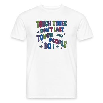 Tough times don’t last, tough people do - Männer T-Shirt - Weiß - Vorne - AI Model Male 178 dark (178cm)