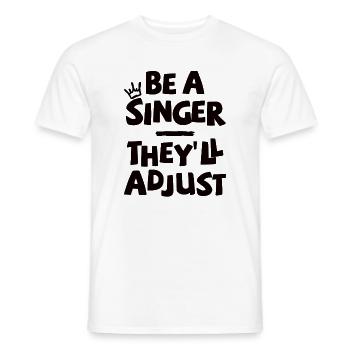 Be a Singer. They'll adjust. - Men's T-Shirt - white - Front - AI Model Male 178 dark (178cm)