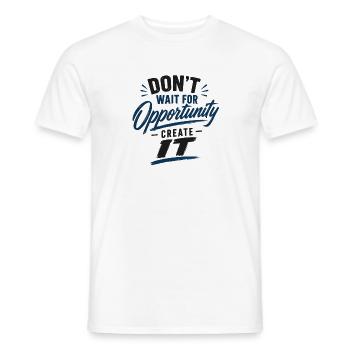 Dont wait for Opportunity create it - Männer T-Shirt - Weiß - Vorne - AI Model Male 178 dark (178cm)