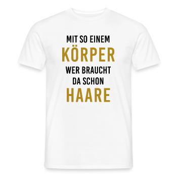 Mit diesem Körper, wer braucht da schon Haare? - Männer T-Shirt - Weiß - Vorne - AI Model Male 178 dark (178cm)