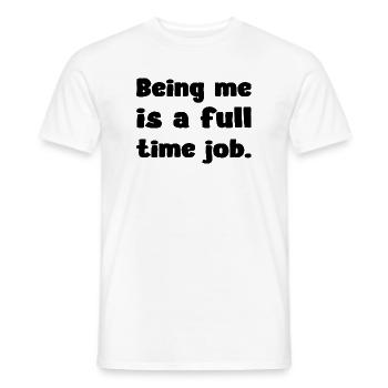 Being Me Is A Full Time Job Humor Zitat - Männer T-Shirt - Weiß - Vorne - AI Model Male 178 dark (178cm)