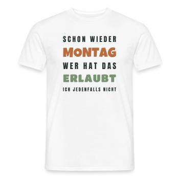 Schon wieder Montag Wer hat das erlaubt Spruch - Männer T-Shirt - Weiß - Vorne - AI Model Male 178 dark (178cm)