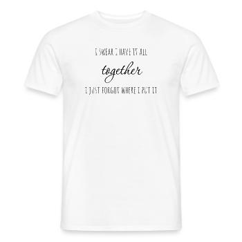 I swear i have it all together. I just forgot - Men's T-Shirt - white - Front - AI Model Male 178 dark (178cm)