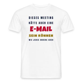 Büro Meeting hätte eine E-Mail sein können - Männer T-Shirt - Weiß - Vorne - AI Model Male 178 dark (178cm)