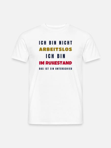 Ruhestand Nicht arbeitslos - Rente Geschenk Opa - Männer T-Shirt - Weiß