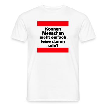 KÖNNEN MENSCHEN NICHT EINFACH LEISE DUMM SEIN? - Männer T-Shirt - Weiß - Vorne - AI Model Male 178 dark (178cm)