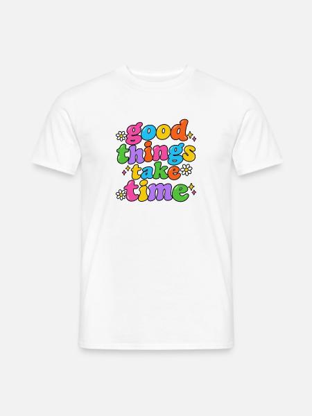 Good Things Take Time - Männer T-Shirt - Weiß