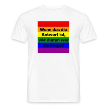 WENN DAS DIE ANTWORT IST, WIE DUMM WAR DIE FRAGE? - Männer T-Shirt - Weiß - Vorne - AI Model Male 178 dark (178cm)