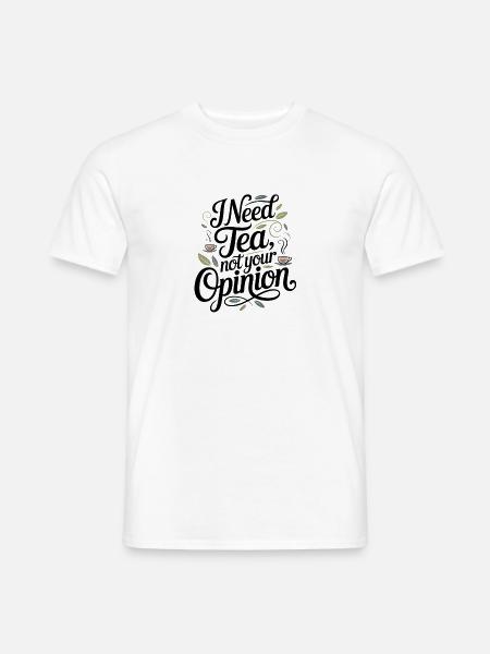 Ich brauche Tee, nicht deine Meinung - Männer T-Shirt - Weiß