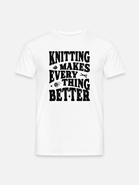 Knitting makes everything better - Männer T-Shirt - Weiß