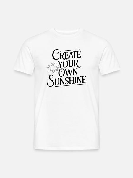Erschaffe deinen eigenen Sonnenschein - Männer T-Shirt - Weiß