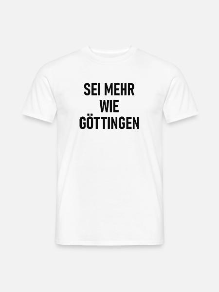 Sei mehr wie Göttingen - Männer T-Shirt - Weiß