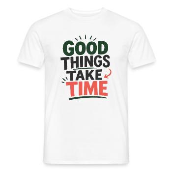 Good Things Take Time Spruch Statement T-Shirt - Männer T-Shirt - Weiß - Vorne - AI Model Male 178 dark (178cm)