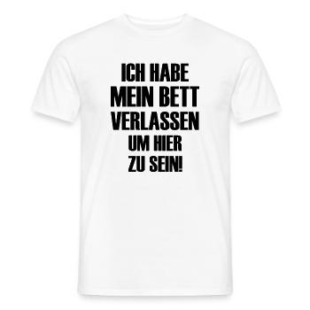 Ich habe mein Bett verlassen um hier zu sein  - Männer T-Shirt - Weiß - Vorne - AI Model Male 178 dark (178cm)