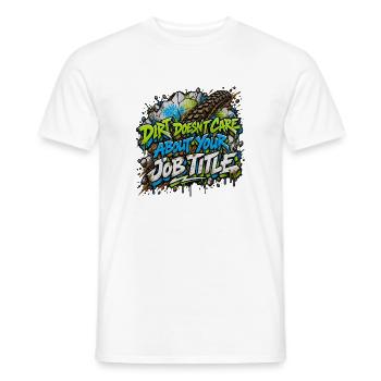 Dirt Doesn’t Care About Your Title - Männer T-Shirt - Weiß - Vorne - AI Model Male 178 dark (178cm)