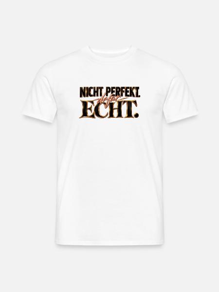 Nicht perfekt. Dafür echt. Geschenk Motivation - Männer T-Shirt - Weiß