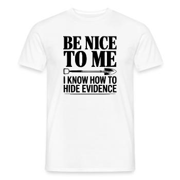 Sei nett zu mir. Ich weiß, wie man Beweise versteckt. - Männer T-Shirt - Weiß - Vorne - AI Model Male 178 dark (178cm)