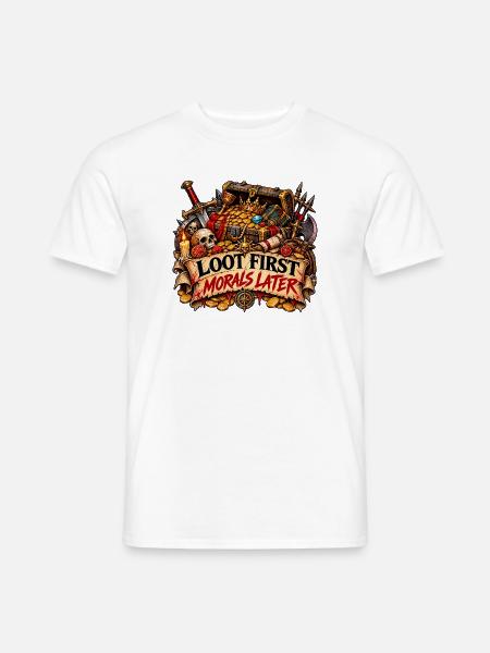 Loot zuerst, Moral danach - Männer T-Shirt - Weiß